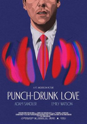 Punch Drunk Love - A Hilarious Romp Through Loneliness and Obsessive Affection!